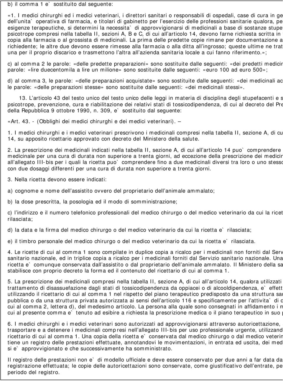 professioni sanitarie qualora, per le esigenze terapeutiche, si determini la necessita` di approvvigionarsi di medicinali a base di sostanze stupeface psicotrope compresi nella tabella II, sezioni A,