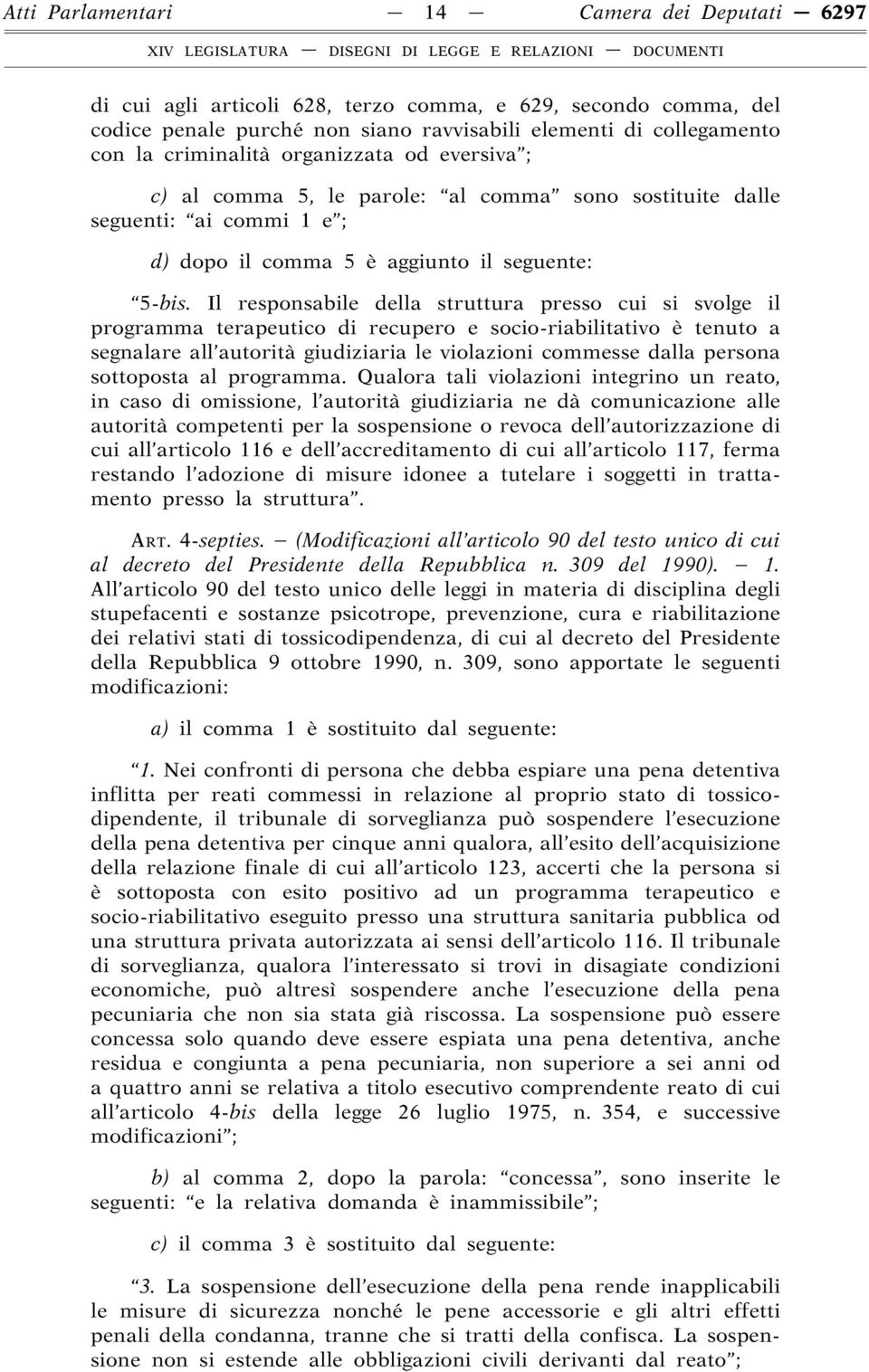 Il responsabile della struttura presso cui si svolge il programma terapeutico di recupero e socio-riabilitativo è tenuto a segnalare all autorità giudiziaria le violazioni commesse dalla persona