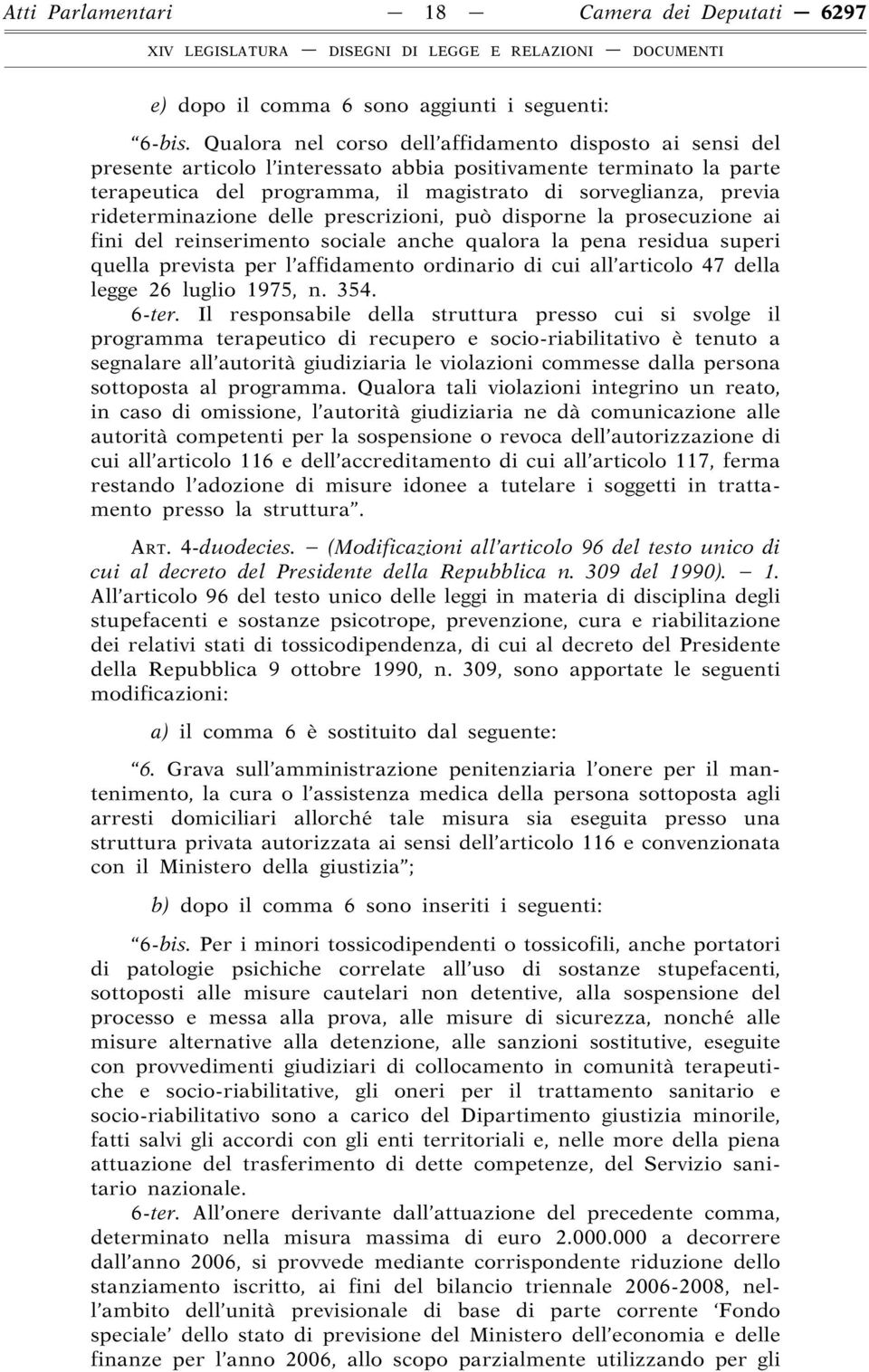 rideterminazione delle prescrizioni, può disporne la prosecuzione ai fini del reinserimento sociale anche qualora la pena residua superi quella prevista per l affidamento ordinario di cui all