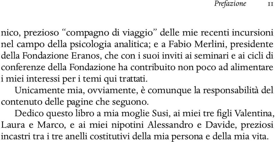 temi qui trattati. Unicamente mia, ovviamente, è comunque la responsabilità del contenuto delle pagine che seguono.