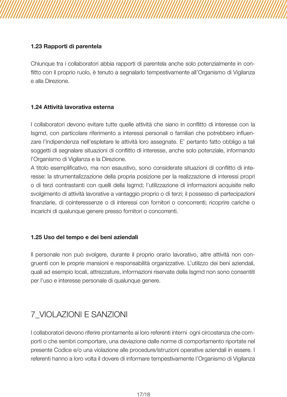 24 Attività lavorativa esterna I collaboratori devono evitare tutte quelle attività che siano in conflitto di interesse con la Isgmd, con particolare riferimento a interessi personali o familiari che