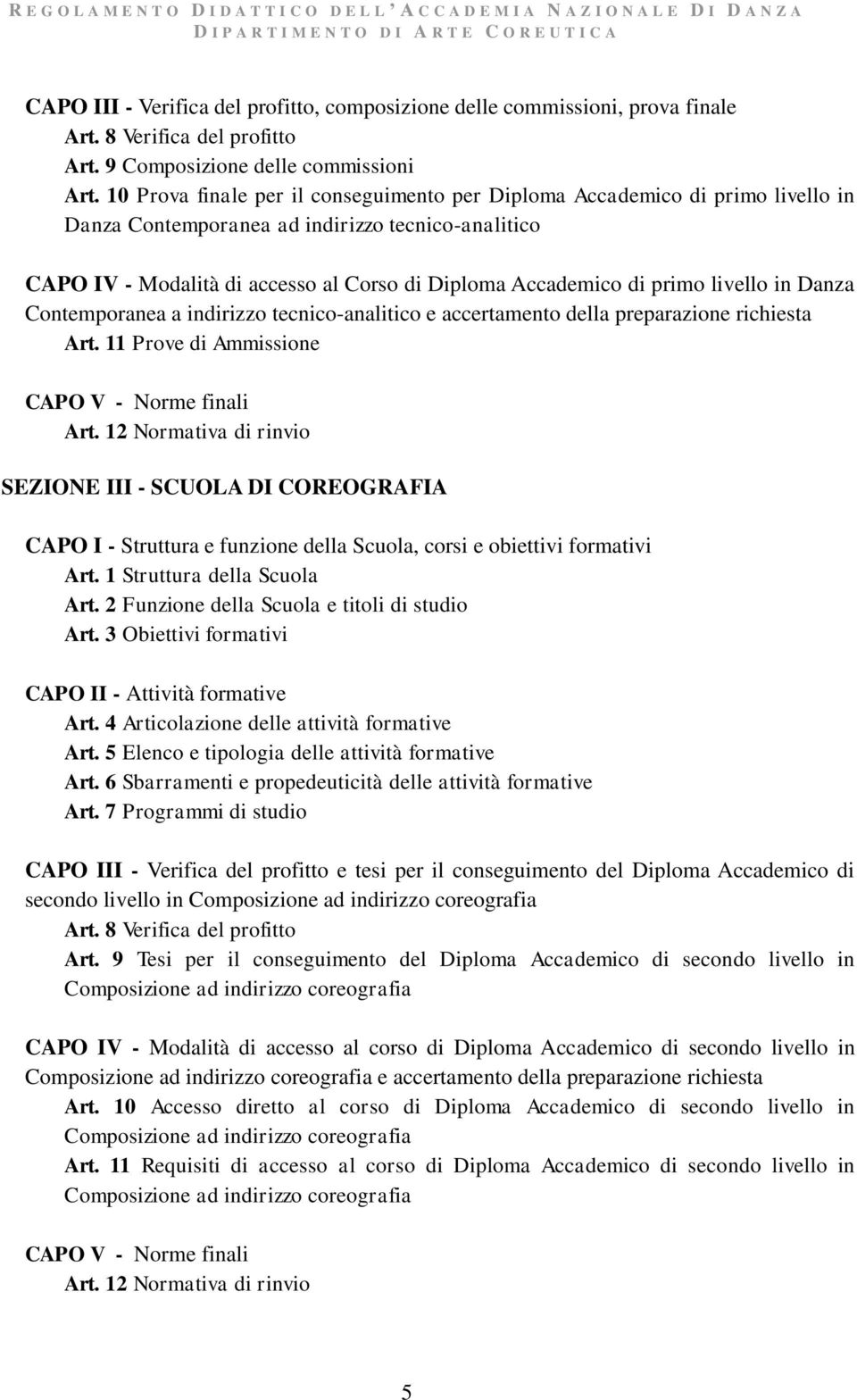 primo livello in Danza Contemporanea a indirizzo tecnico-analitico e accertamento della preparazione richiesta Art. 11 Prove di Ammissione CAPO V - Norme finali Art.