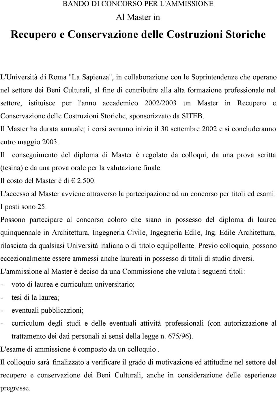 sponsorizzato da SITEB. Il Master ha durata annuale; i corsi avranno inizio il 30 settembre 2002 e si concluderanno entro maggio 2003.