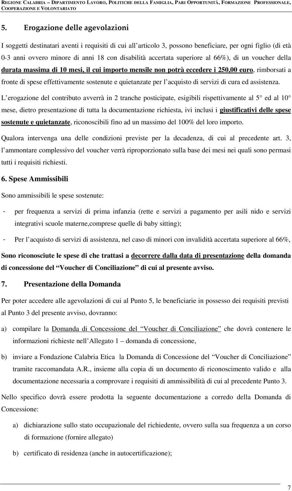 quietanzate per l acquisto di servizi di cura ed assistenza.