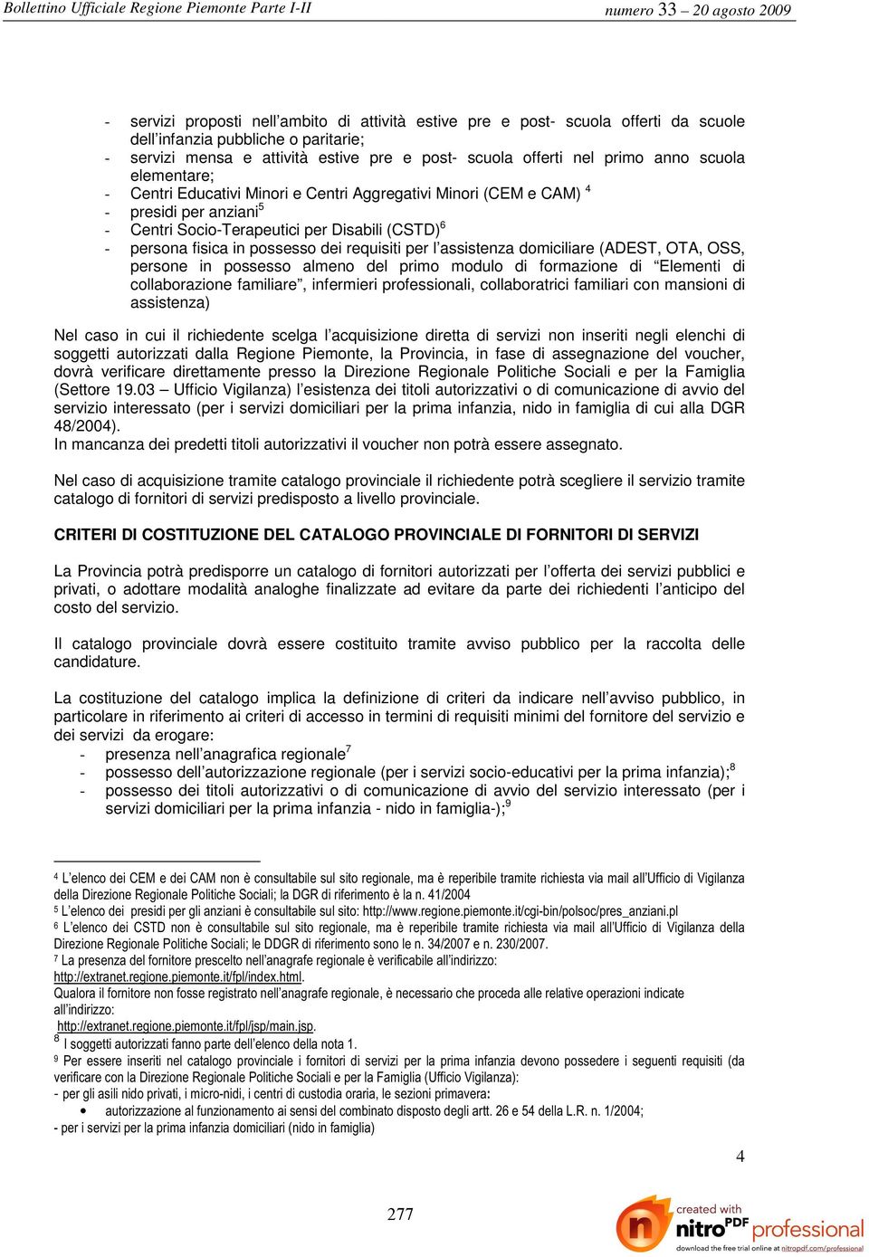 requisiti per l assistenza domiciliare (ADEST, OTA, OSS, persone in possesso almeno del primo modulo di formazione di Elementi di collaborazione familiare, infermieri professionali, collaboratrici