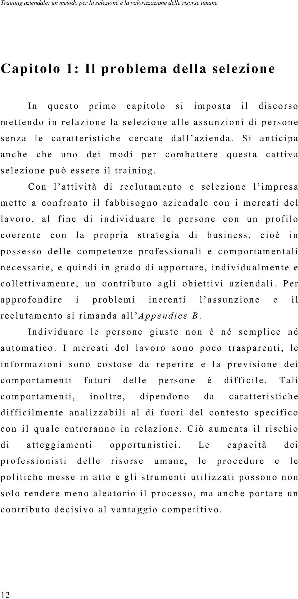 S i a nticipa a n c h e ch e u no dei m odi p e r co m b a t t e r e q uesta c attiva s e lez ione può es s e re il tra ining.