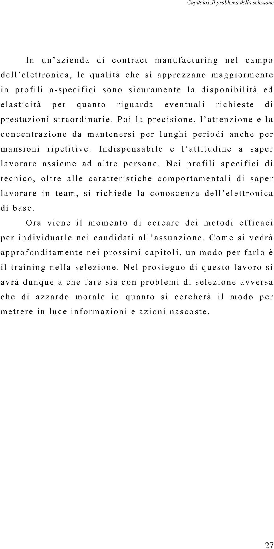 P oi l a p r ecisione, l at t enzione e l a c o n c ent r azione d a m a nt en e rs i p e r l ungh i p eriodi an c h e p er m a nsioni ri p etitive.