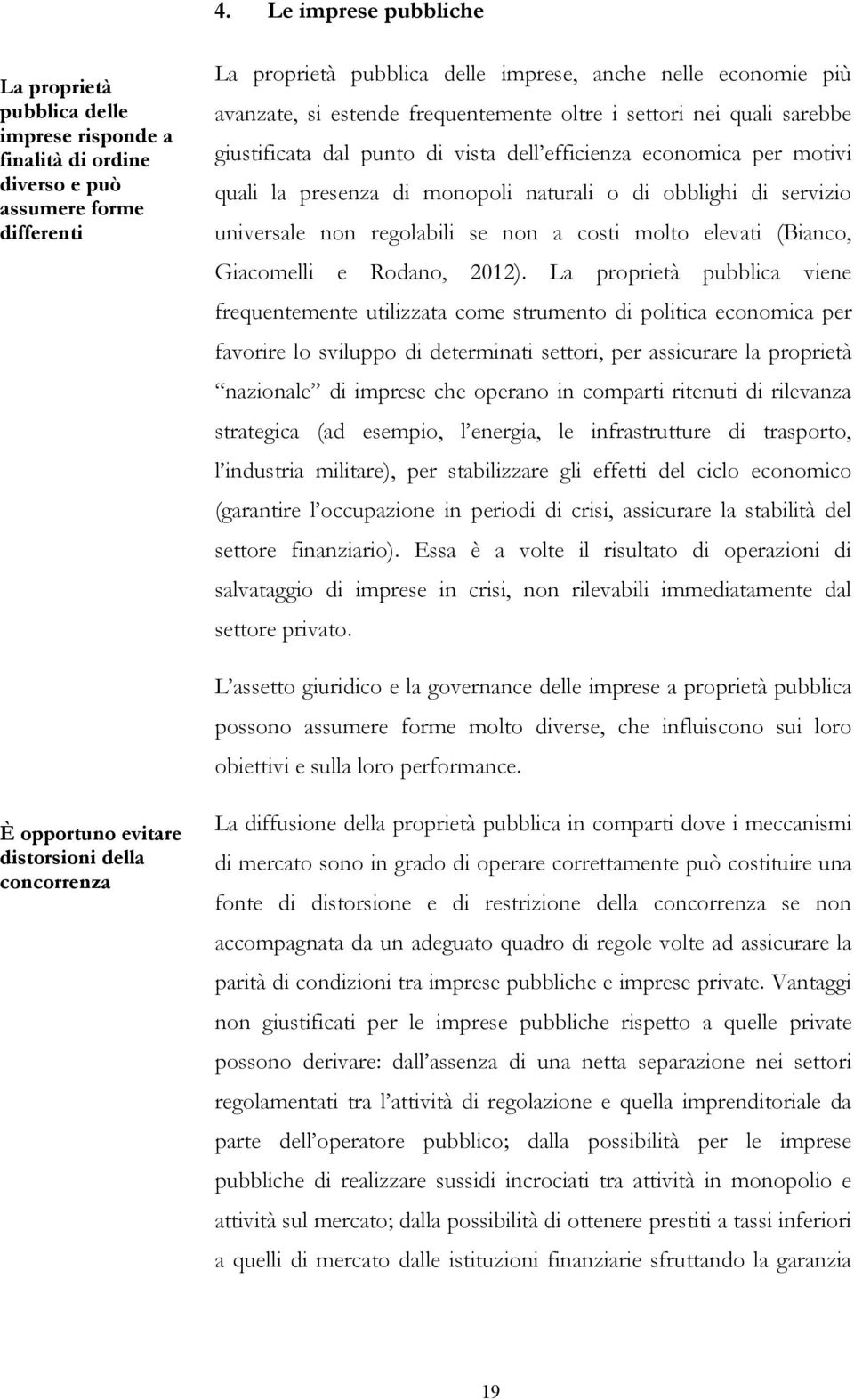 servizio universale non regolabili se non a costi molto elevati (Bianco, Giacomelli e Rodano, 2012).