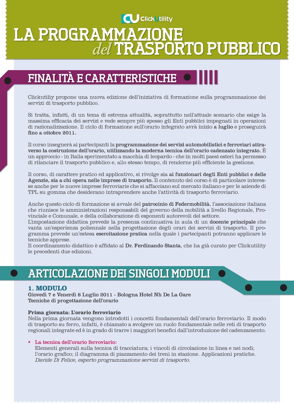 razionalizzazione. Il ciclo di formazione sull orario integrato avrà inizio a luglio e proseguirà fino a ottobre 2011.