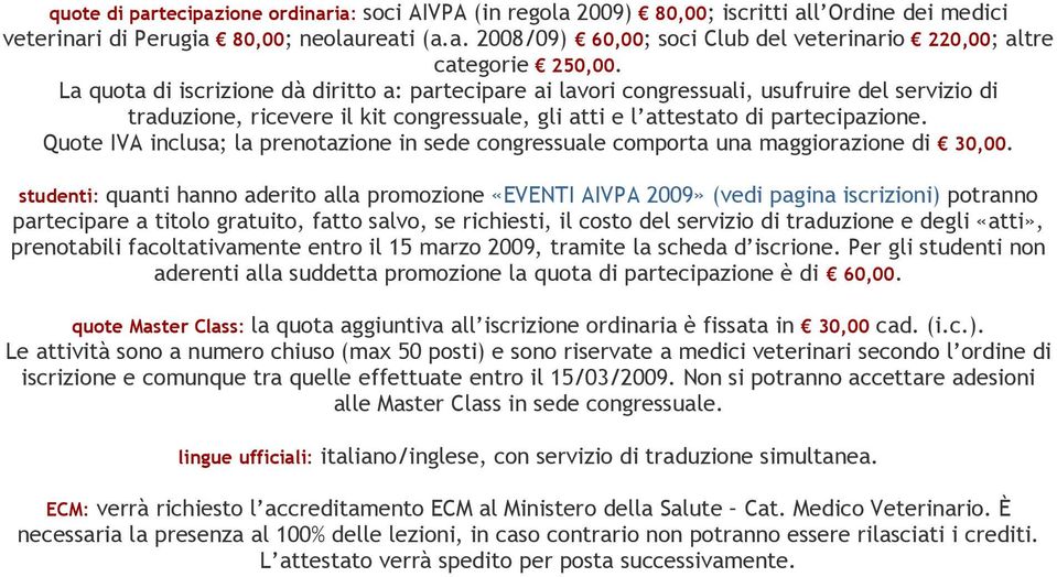 Quote IVA inclusa; la prenotazione in sede congressuale comporta una maggiorazione di 30,00.