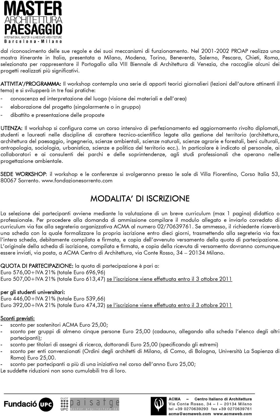 Biennale di Architettura di Venezia, che raccoglie alcuni dei progetti realizzati più significativi.