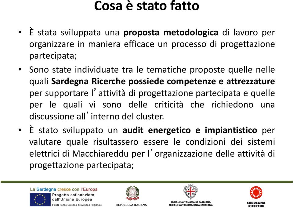 partecipata e quelle per le quali vi sono delle criticità che richiedono una discussione all interno del cluster.