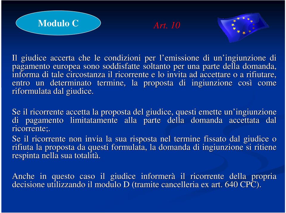 invita ad accettare o a rifiutare, entro un determinato termine, la proposta di ingiunzione così come riformulata dal giudice.