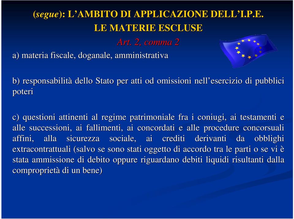 questioni attinenti al regime patrimoniale fra i coniugi, ai testamenti e alle successioni, ai fallimenti, ai concordati e alle procedure concorsuali affini,