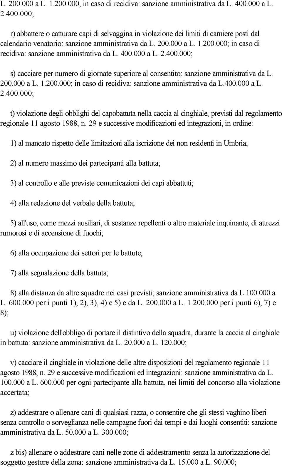 000 a L. 1.200.000; in caso di recidiva: sanzione amministrativa da L. 400.