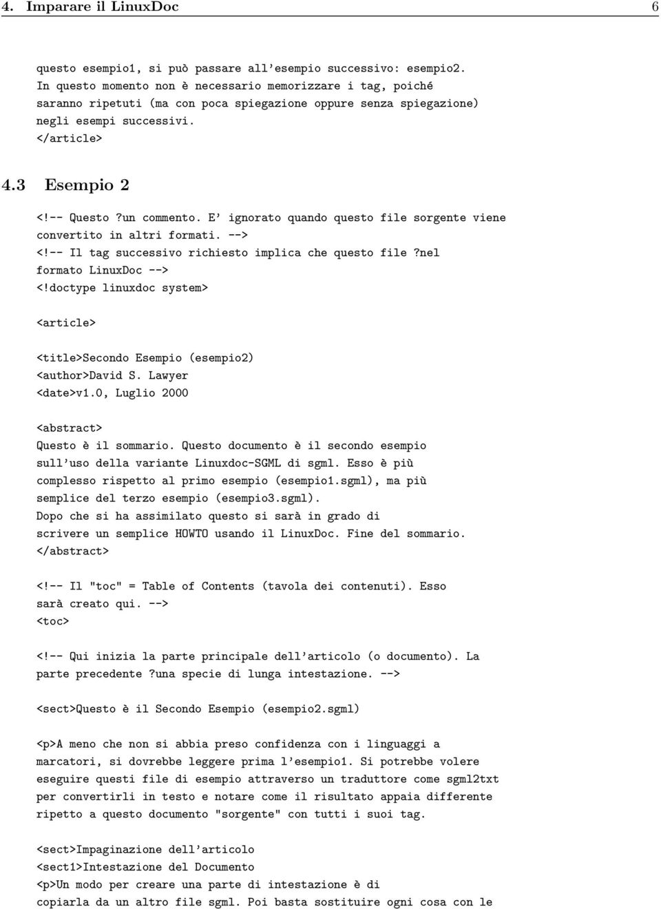 un commento. E ignorato quando questo file sorgente viene convertito in altri formati. --> <!-- Il tag successivo richiesto implica che questo file?nel formato LinuxDoc --> <!