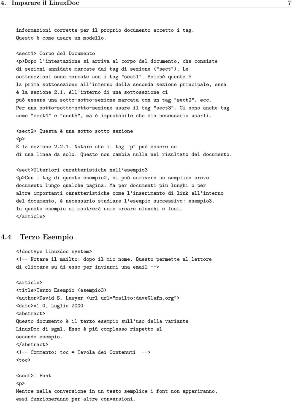 Le sottosezioni sono marcate con i tag "sect1". Poiché questa è la prima sottosezione all interno della seconda sezione principale, essa è la sezione 2.1. All interno di una sottosezione ci può essere una sotto-sotto-sezione marcata con un tag "sect2", ecc.