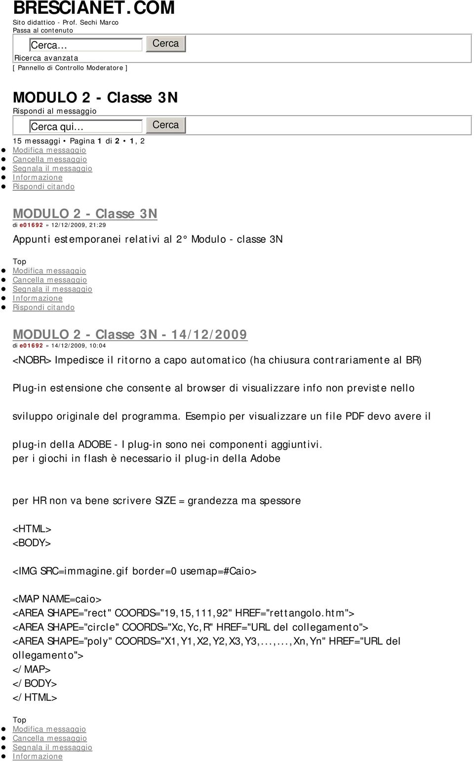 3N di e01692» 12/12/2009, 21:29 Cerca Appunti estemporanei relativi al 2 Modulo - classe 3N MODULO 2 - Classe 3N - 14/12/2009 di e01692» 14/12/2009, 10:04 <NOBR> Impedisce il ritorno a capo