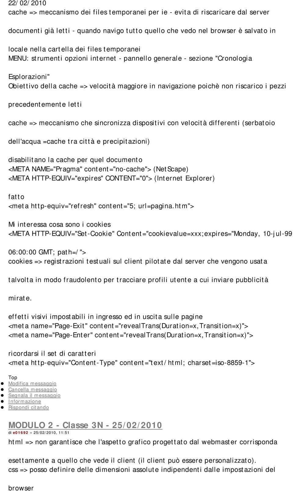 precedentemente letti cache => meccanismo che sincronizza dispositivi con velocità differenti (serbatoio dell'acqua =cache tra città e precipitazioni) disabilitano la cache per quel documento <META