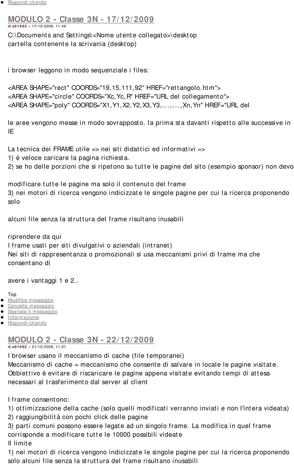 la prima sta davanti rispetto alle successive in IE La tecnica dei FRAME utile => nei siti didattici ed informativi => 1) è veloce caricare la pagina richiesta.