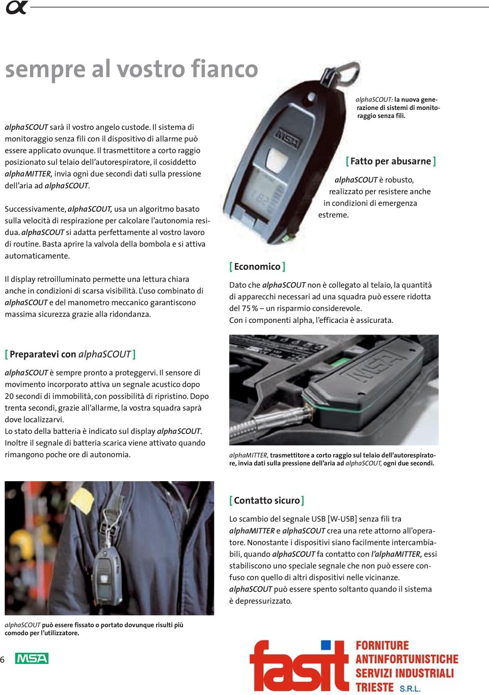 Successivamente, alphascout, usa un algoritmo basato sulla velocità di respirazione per calcolare l autonomia residua. alphascout si adatta perfettamente al vostro lavoro di routine.