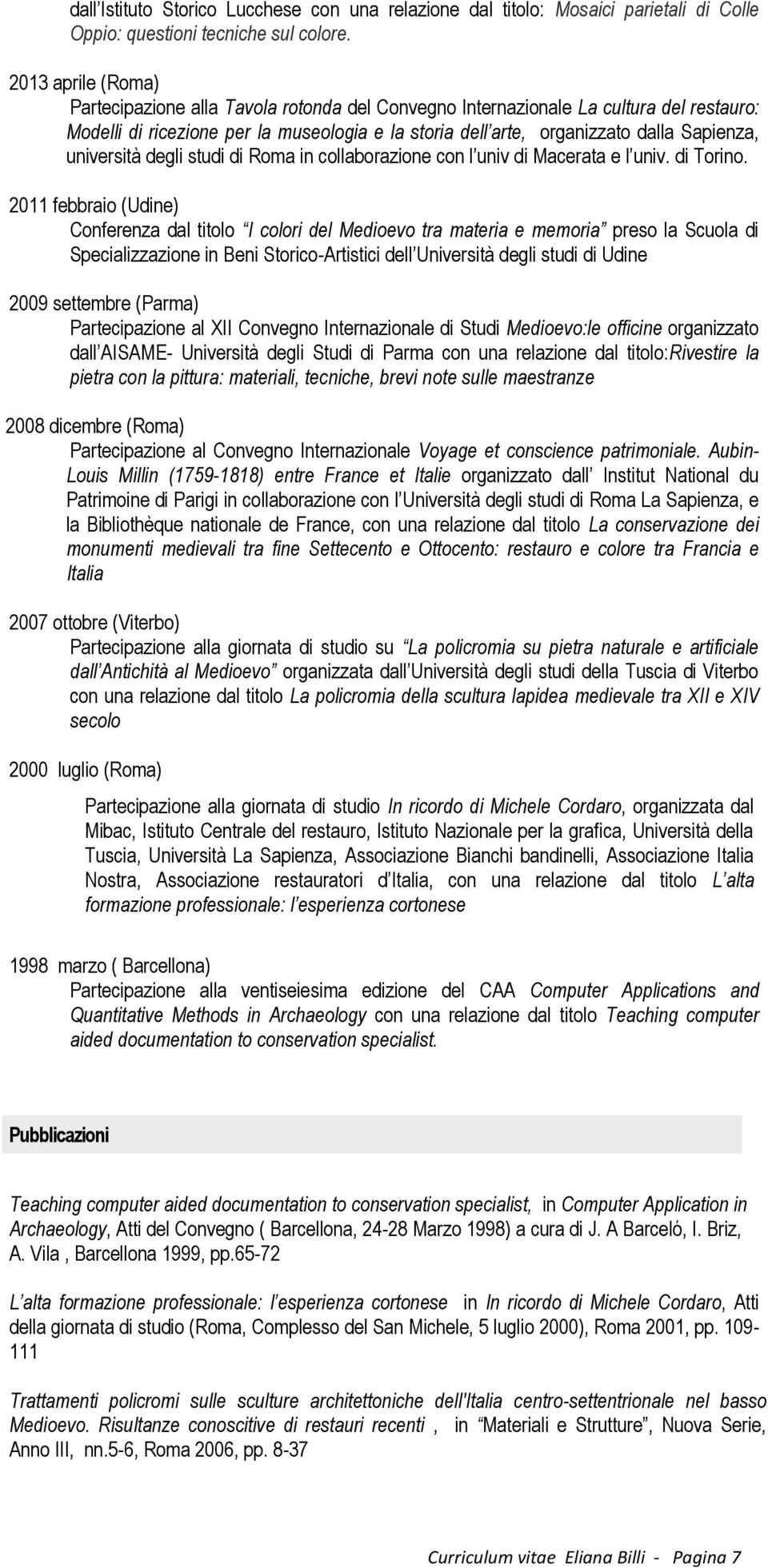 università degli studi di Roma in collaborazione con l univ di Macerata e l univ. di Torino.