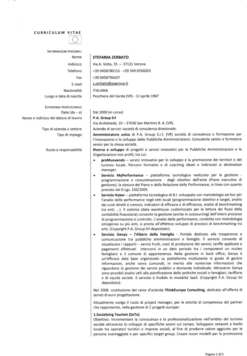 it ITALIANA Peschiera del Garda (VR) 12 aprile 1967 ESPERIENZA PROFESSIONALE Date (da a) Nome e indirizzo del datore di lavoro Tipo di azienda o settore Tipo di impiego Ruolo e responsabilità Dal