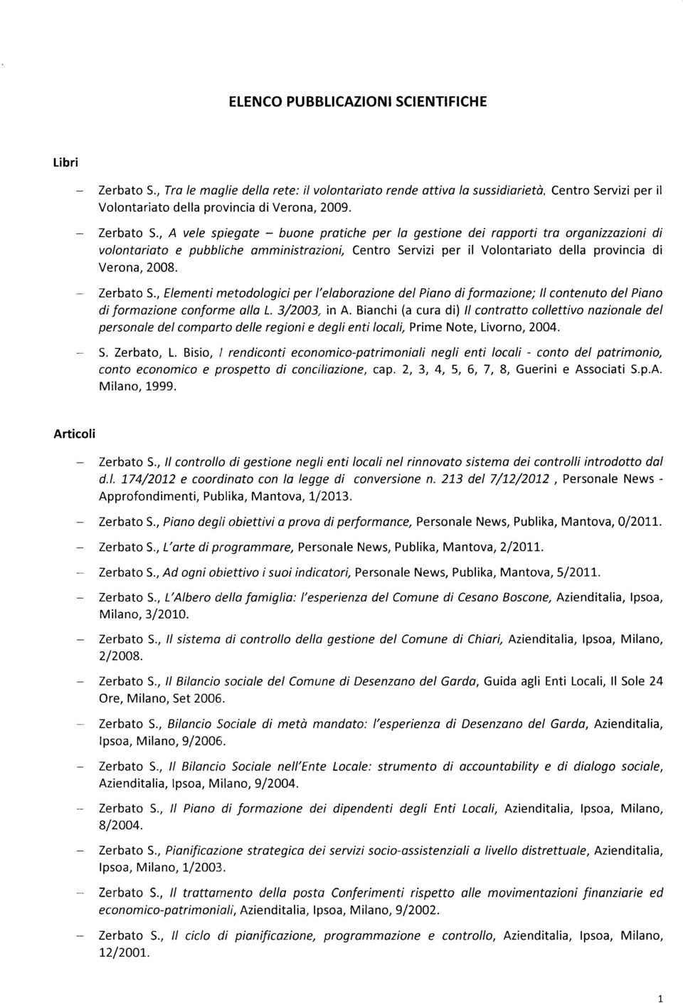 , A vele spiegate buone pratiche per la gestione dei rapporti tra organizzazioni di volontariato e pubbliche amministrazioni, Centro Servizi per il Volontariato della provincia di Verona, 2008.