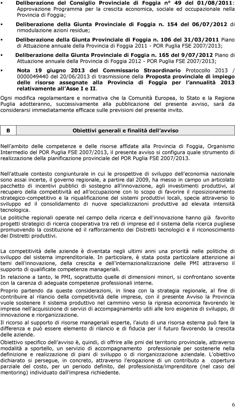 106 del 31/03/2011 Piano di Attuazione annuale della Provincia di Foggia 2011 - POR Puglia FSE 2007/2013; Deliberazione della Giunta Provinciale di Foggia n.