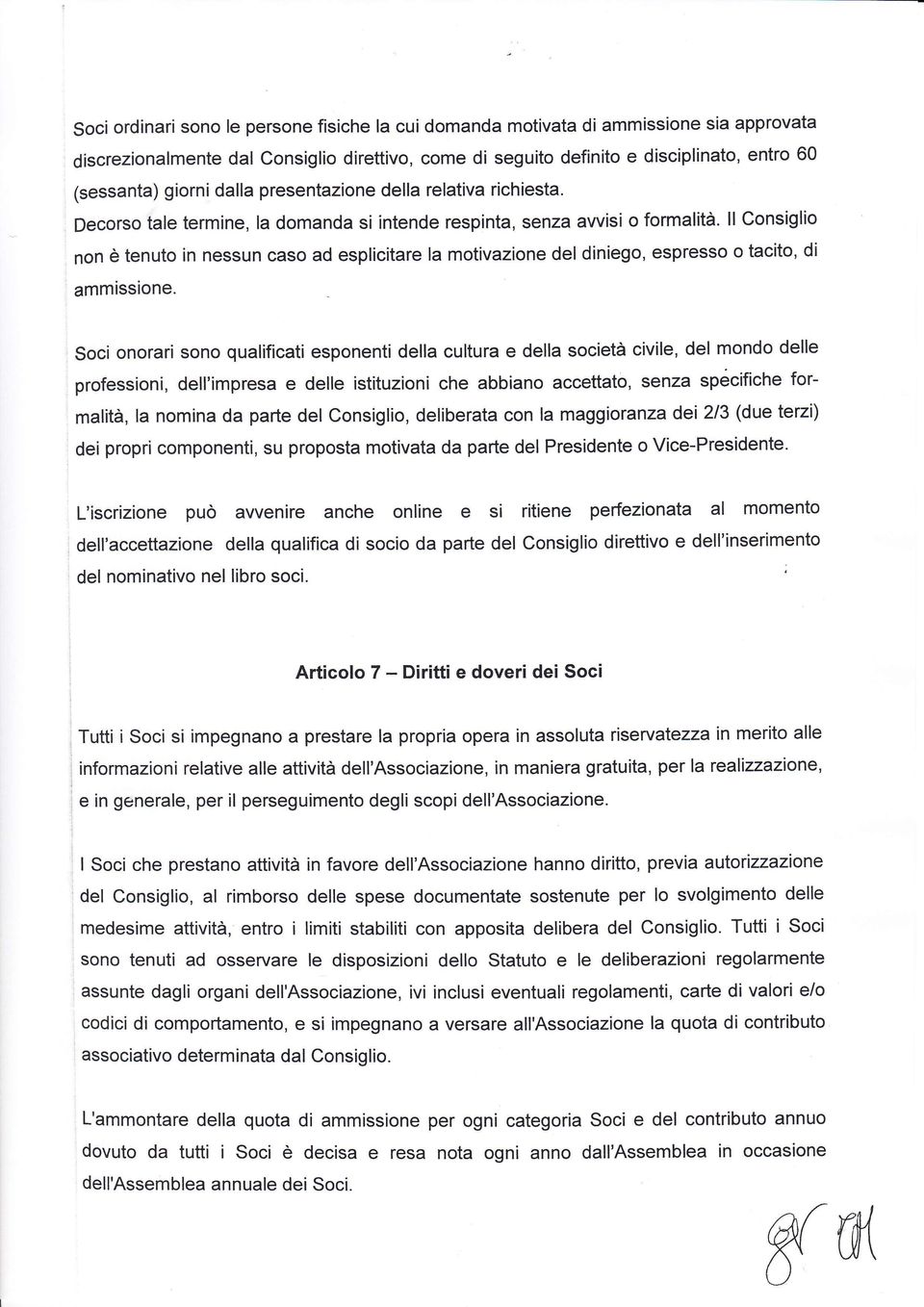 ll Consiglio non è tenuto in nessun caso ad esplicitare la motivazione del diniego, espresso o tacito, di ammissione.