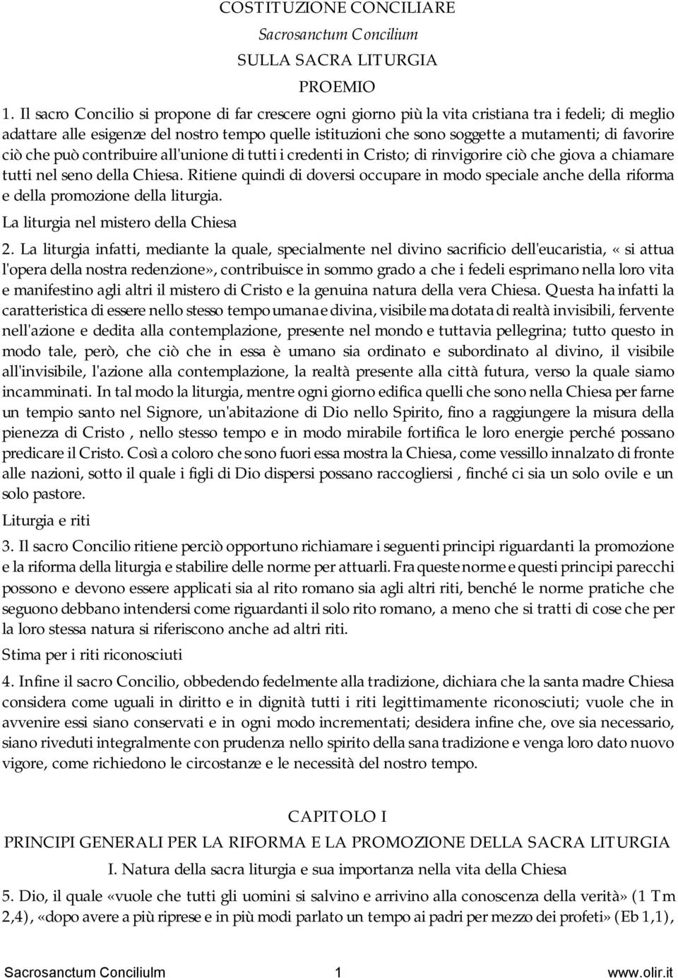 favorire ciò che può contribuire all'unione di tutti i credenti in Cristo; di rinvigorire ciò che giova a chiamare tutti nel seno della Chiesa.