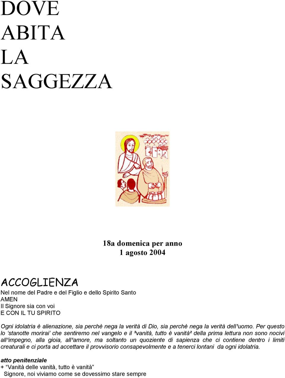 Per questo lo stanotte morirai che sentiremo nel vangelo e il ³vanità, tutto è vanità² della prima lettura non sono nocivi all¹impegno, alla gioia, all¹amore, ma soltanto un