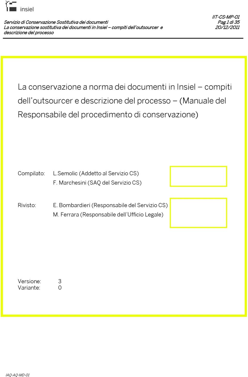 Responsabile del procedimento di conservazione) Compilato: L.Semolic (Addetto al Servizio CS) F.