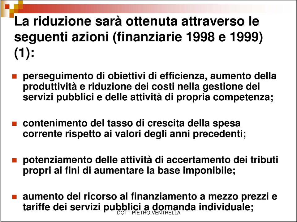 di crescita della spesa corrente rispetto ai valori degli anni precedenti; potenziamento delle attività di accertamento dei tributi propri