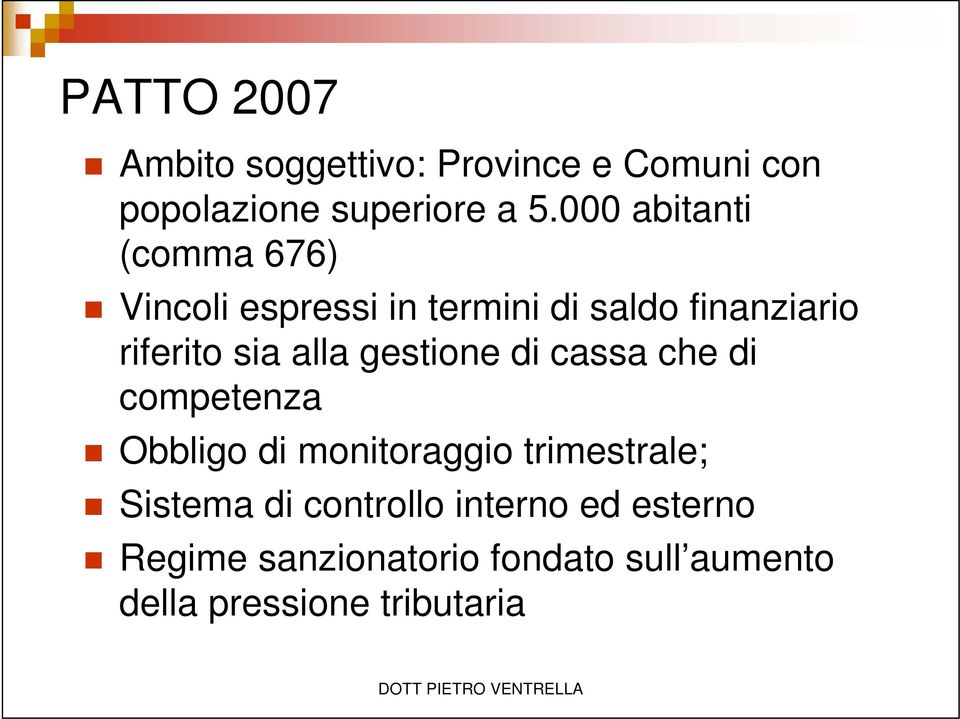 alla gestione di cassa che di competenza Obbligo di monitoraggio trimestrale; Sistema