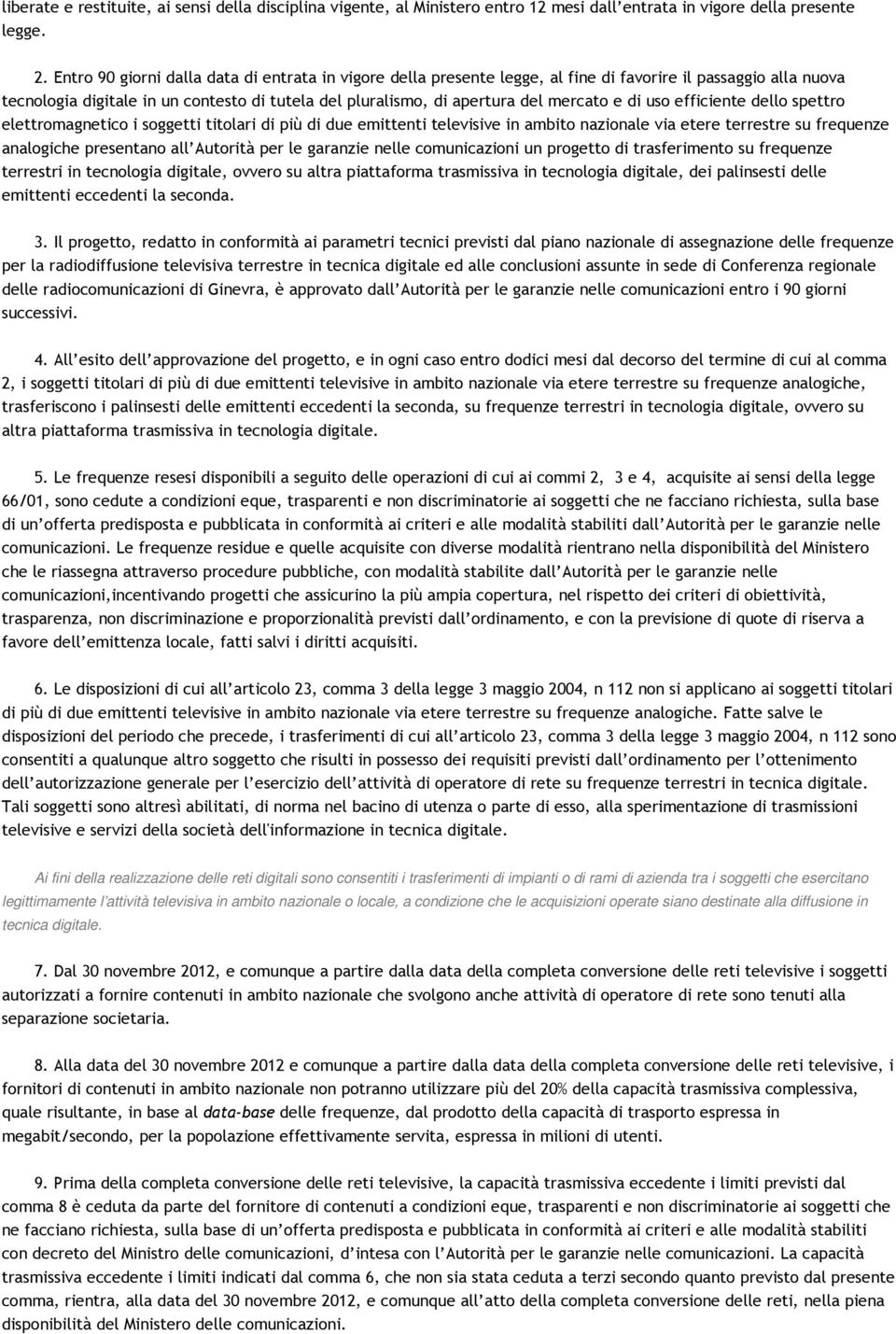 e di uso efficiente dello spettro elettromagnetico i soggetti titolari di più di due emittenti televisive in ambito nazionale via etere terrestre su frequenze analogiche presentano all Autorità per