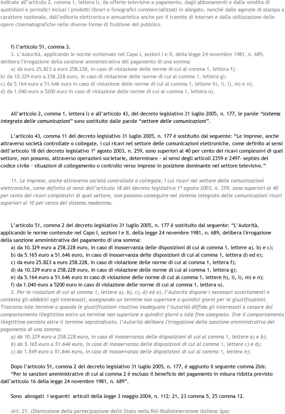 diverse forme di fruizione del pubblico. f) l articolo 51, comma 3. 3. L Autorità, applicando le norme contenute nel Capo I, sezioni I e II, della legge 24 novembre 1981, n.