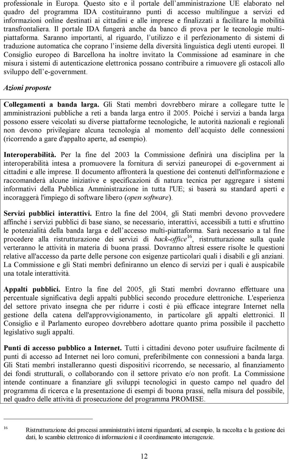 imprese e finalizzati a facilitare la mobilità transfrontaliera. Il portale IDA fungerà anche da banco di prova per le tecnologie multipiattaforma.