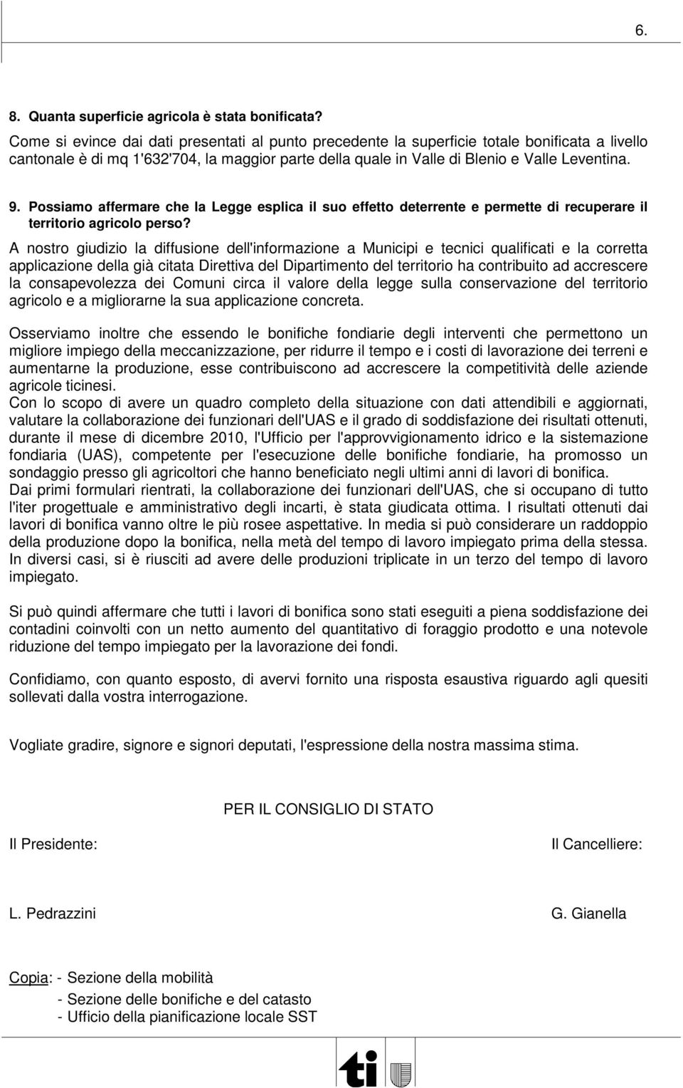 Possiamo affermare che la Legge esplica il suo effetto deterrente e permette di recuperare il territorio agricolo perso?