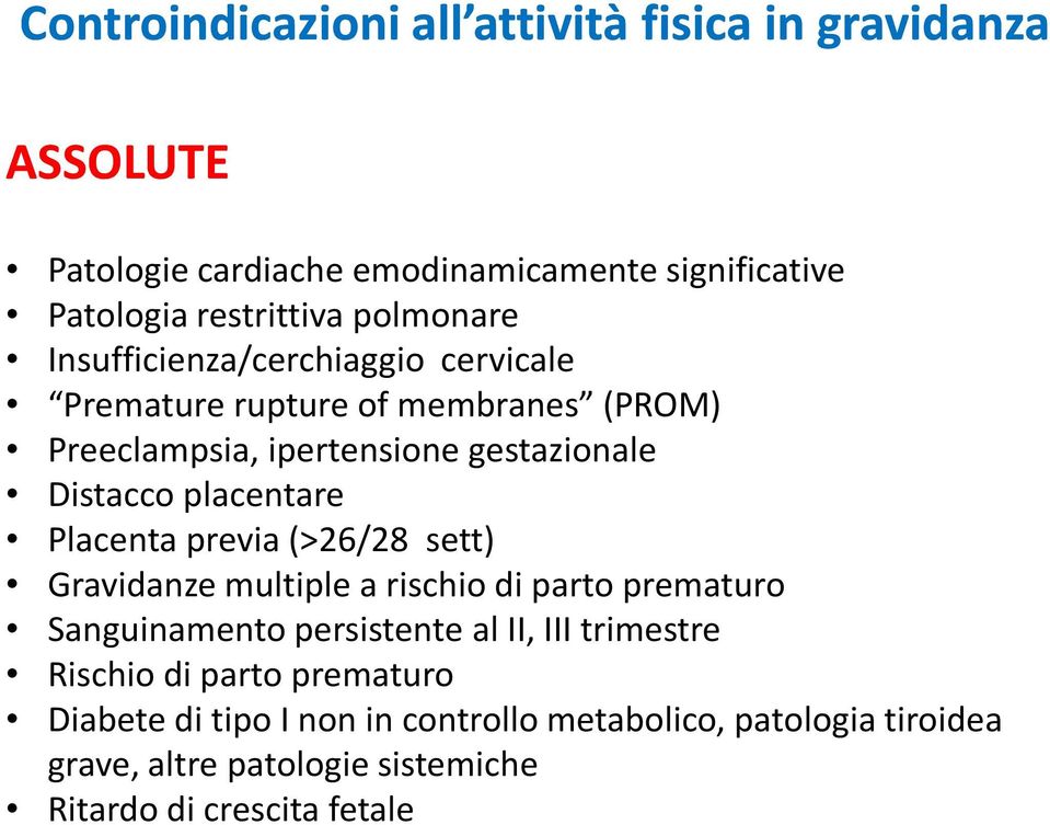 placentare Placenta previa (>26/28 sett) Gravidanze multiple a rischio di parto prematuro Sanguinamento persistente al II, III trimestre