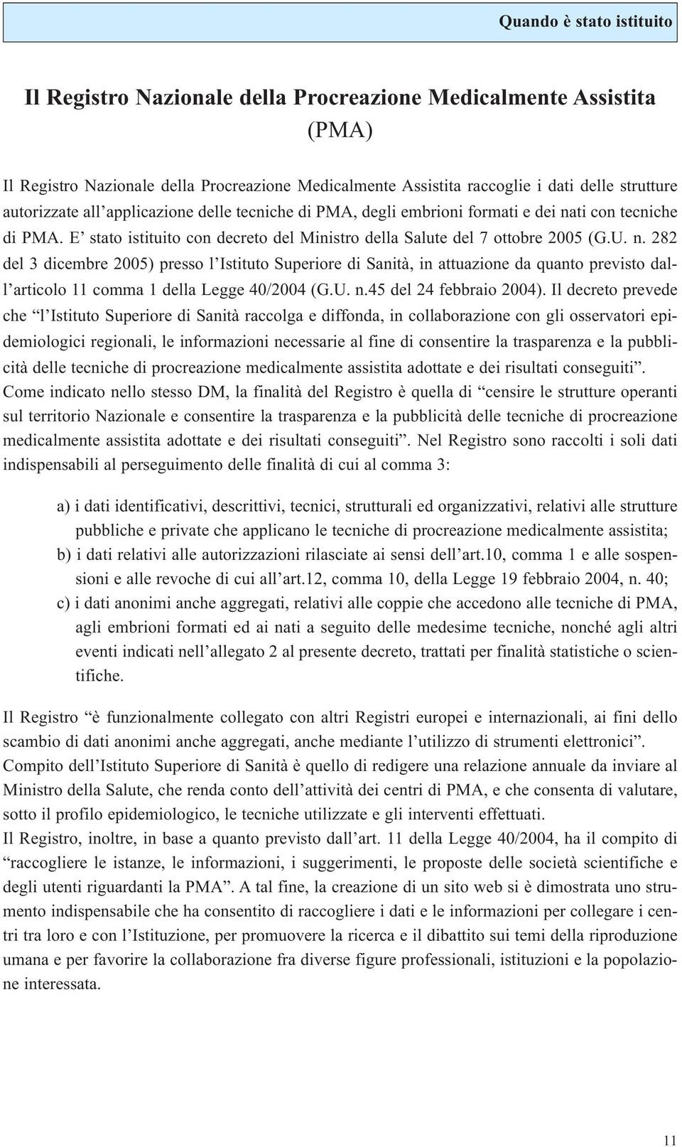 ti con tecniche di PMA. E stato istituito con decreto del Ministro della Salute del 7 ottobre 2005 (G.U. n.