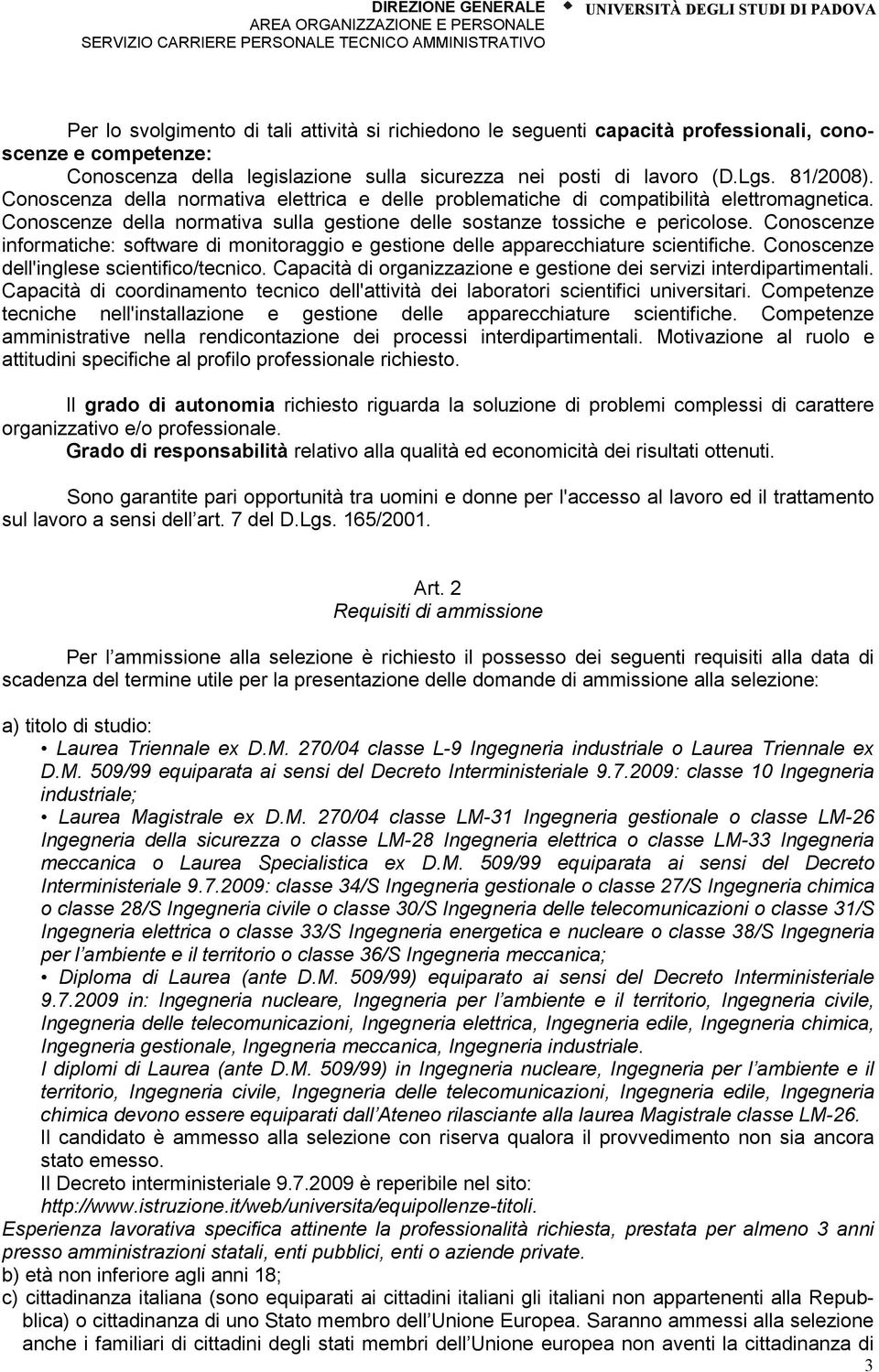 Conoscenze informatiche: software di monitoraggio e gestione delle apparecchiature scientifiche. Conoscenze dell'inglese scientifico/tecnico.