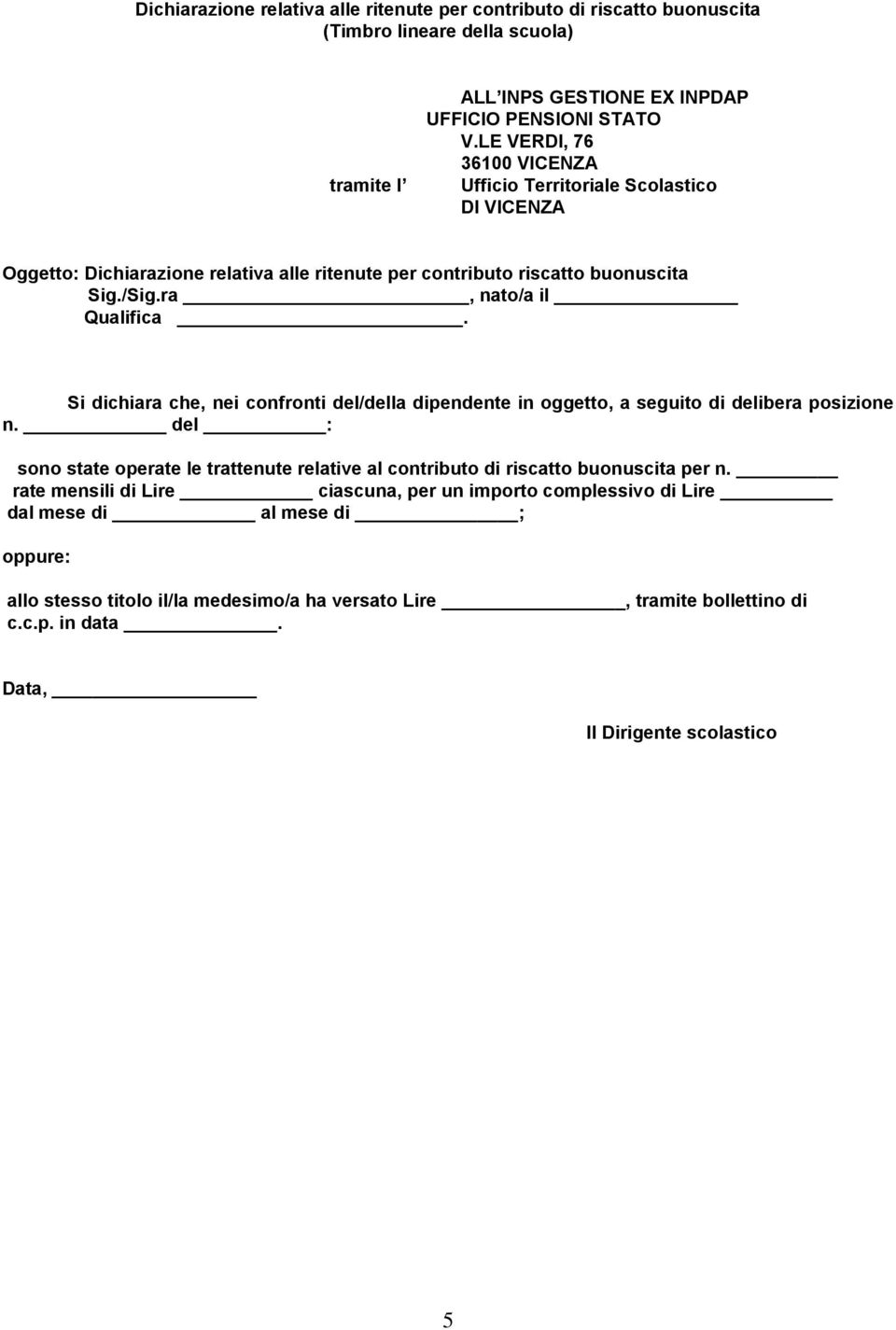 Si dichiara che, nei confronti del/della dipendente in oggetto, a seguito di delibera posizione n. del : sono state operate le trattenute relative al contributo di riscatto buonuscita per n.