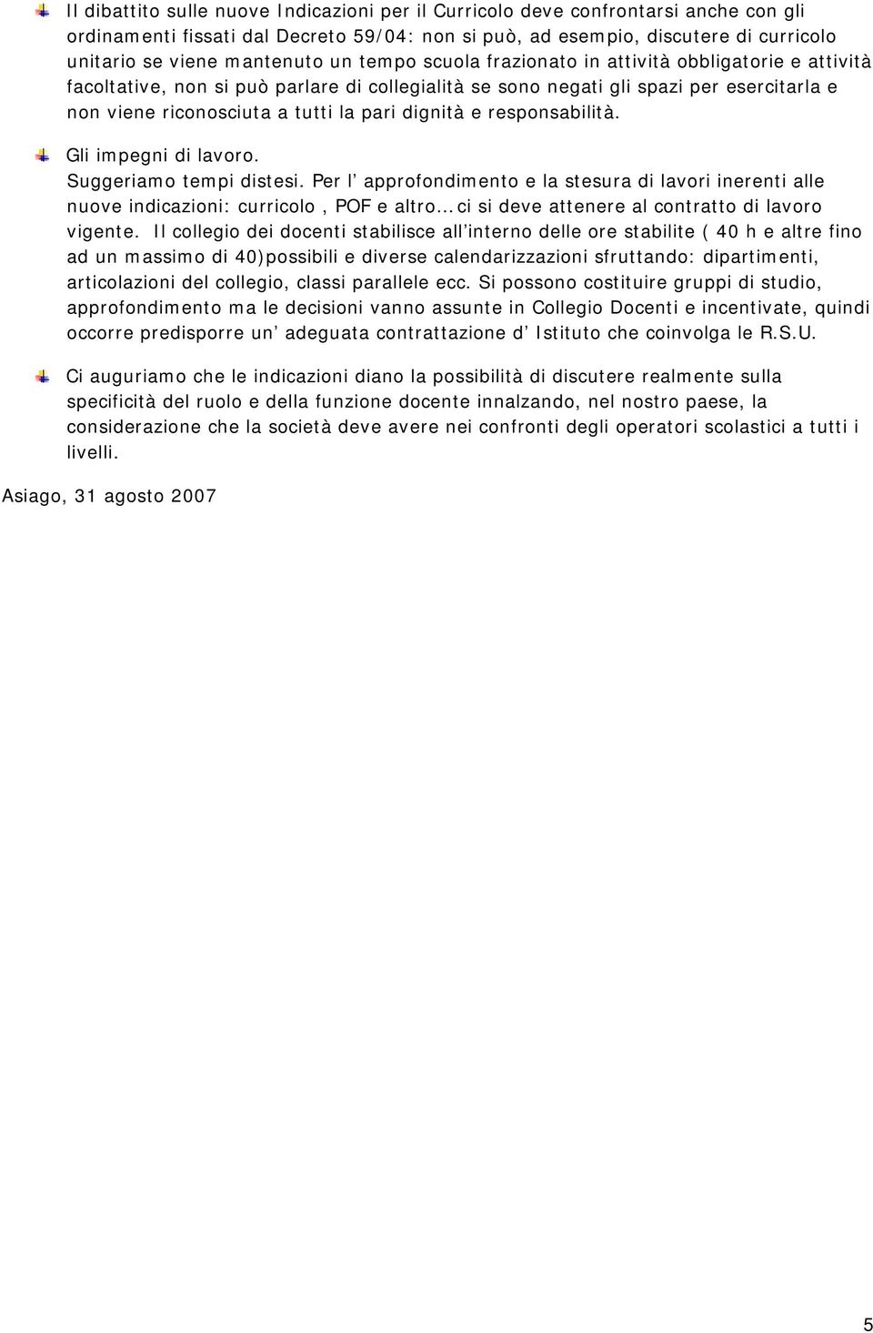 dignità e responsabilità. Gli impegni di lavoro. Suggeriamo tempi distesi.