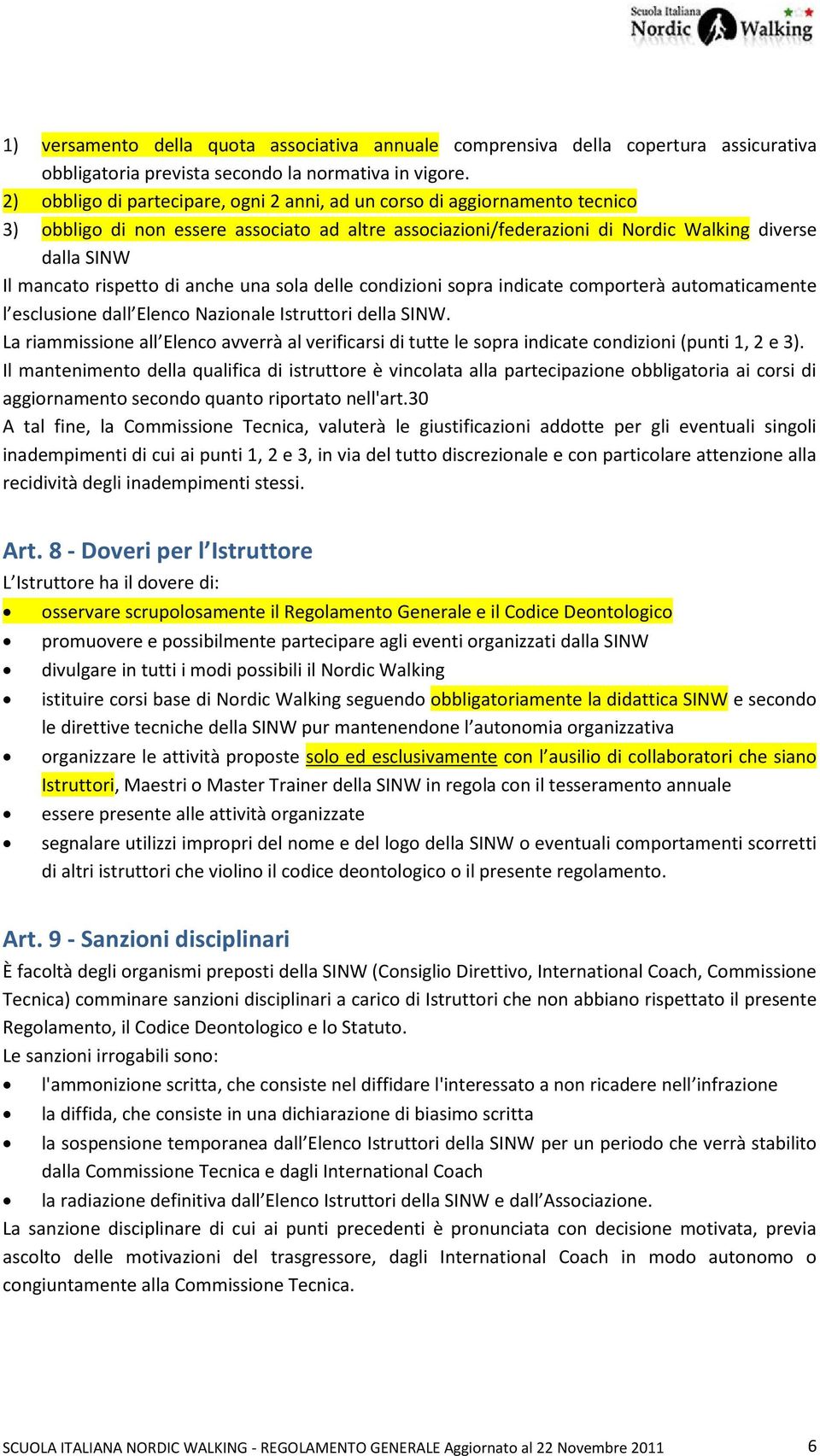 rispetto di anche una sola delle condizioni sopra indicate comporterà automaticamente l esclusione dall Elenco Nazionale Istruttori della SINW.