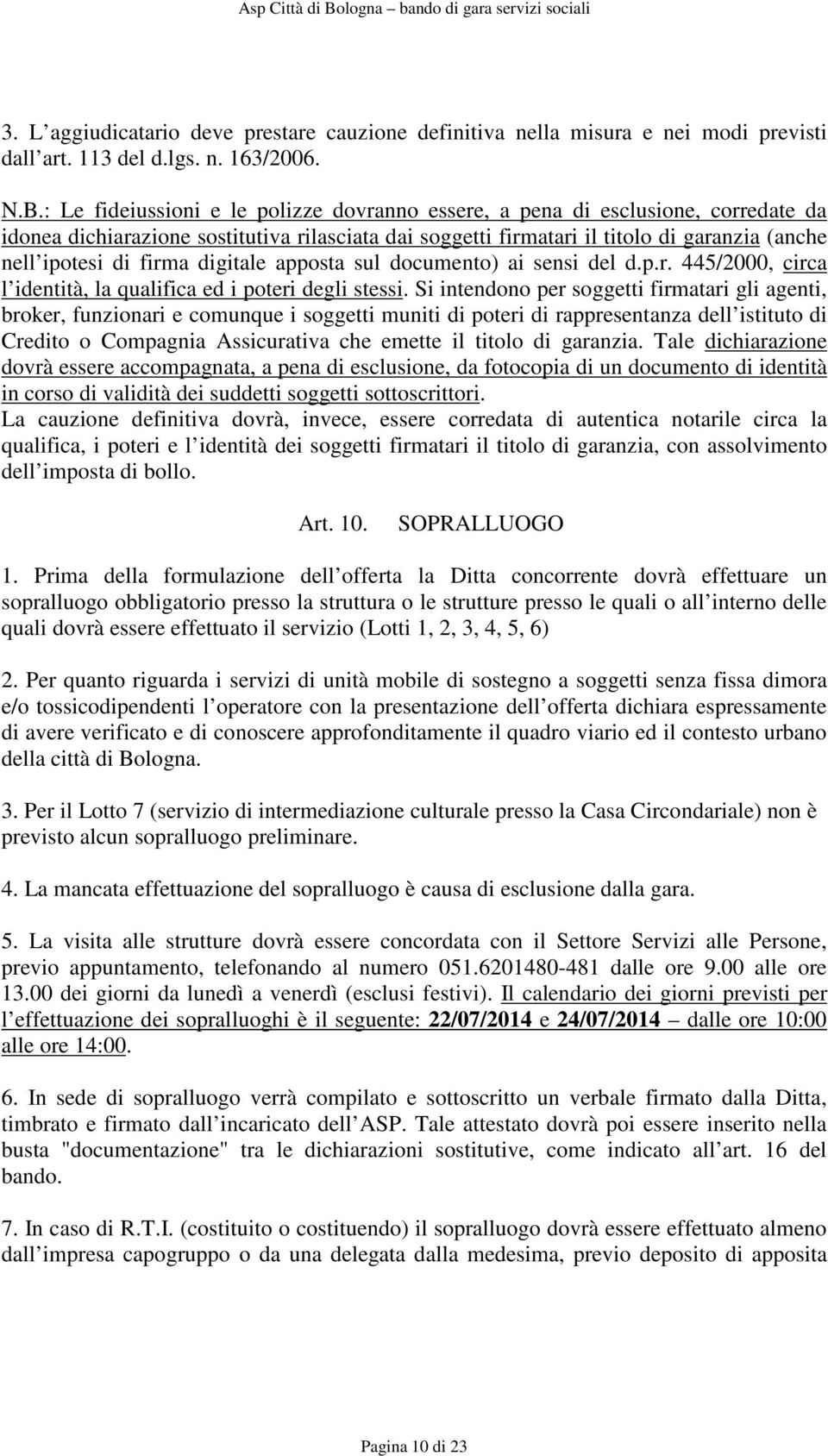 firma digitale apposta sul documento) ai sensi del d.p.r. 445/2000, circa l identità, la qualifica ed i poteri degli stessi.