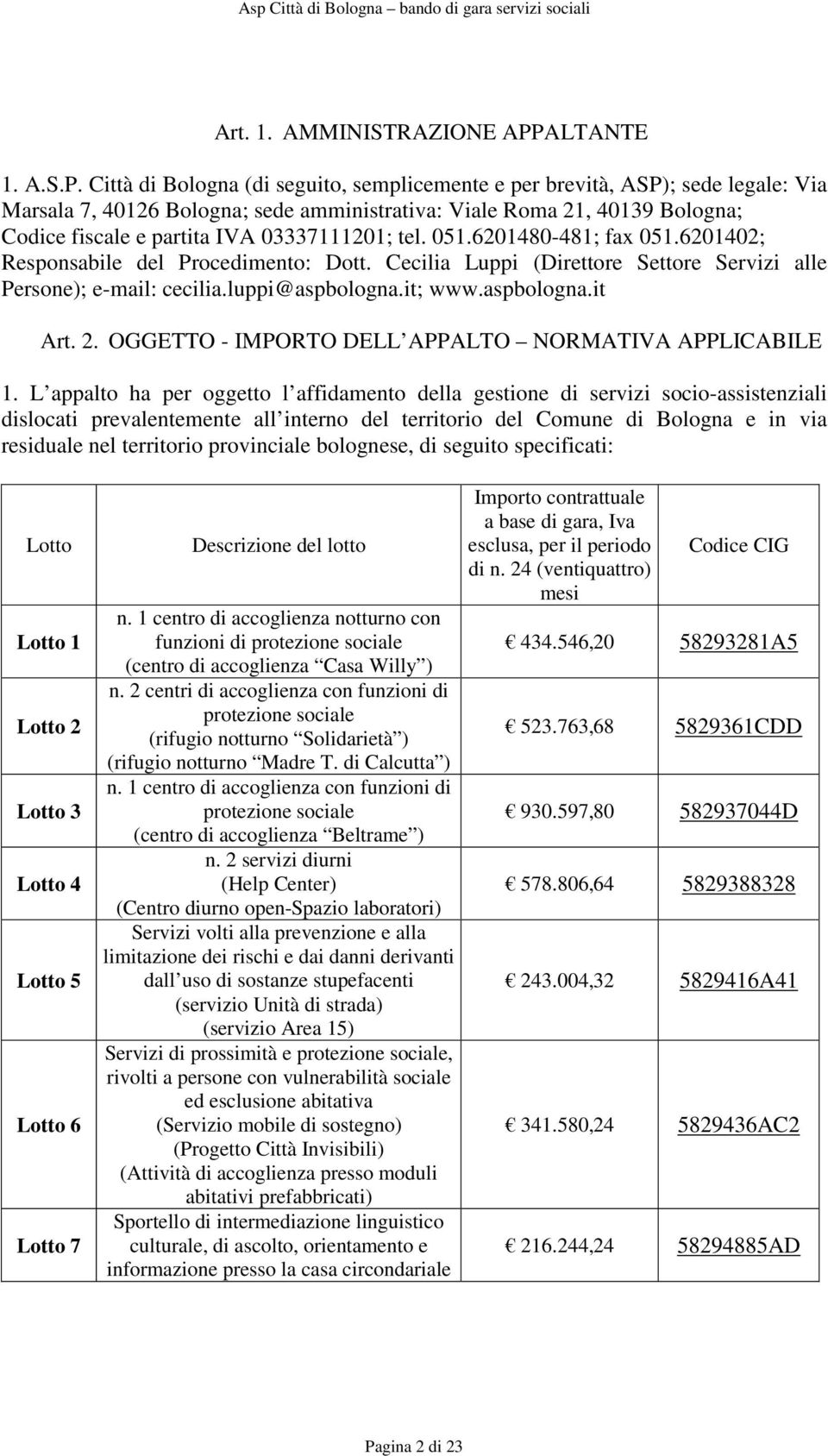 Città di Bologna (di seguito, semplicemente e per brevità, ASP); sede legale: Via Marsala 7, 40126 Bologna; sede amministrativa: Viale Roma 21, 40139 Bologna; Codice fiscale e partita IVA