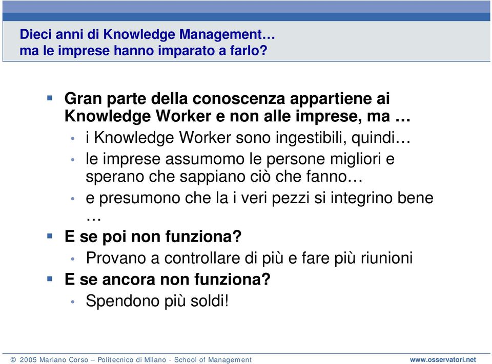 ingestibili, quindi le imprese assumomo le persone migliori e sperano che sappiano ciò che fanno e presumono