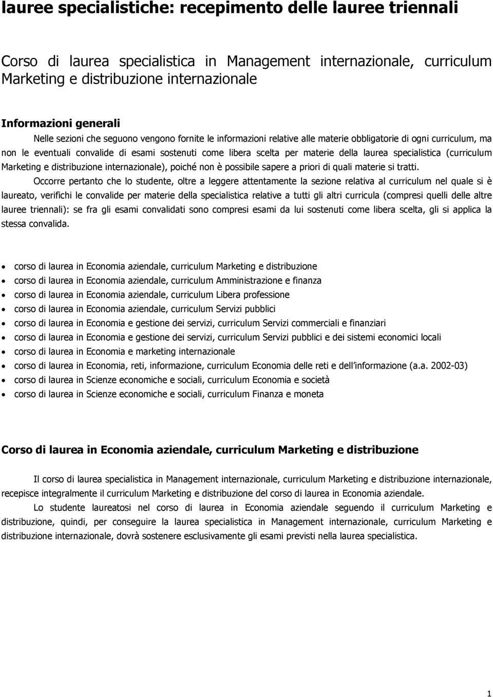 specialistica (curriculum Marketing e distribuzione internazionale), poiché non è possibile sapere a priori di quali materie si tratti.