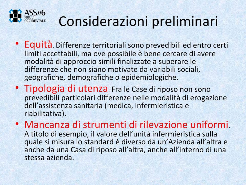 non siano motivate da variabili sociali, geografiche, demografiche o epidemiologiche. Tipologia di utenza.